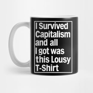 I Survived Capitalism and All I Got Was This Lousy T-Shirt Mug